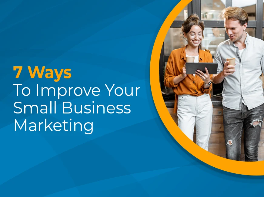 Blog: 7 ways to improve your small business marketing