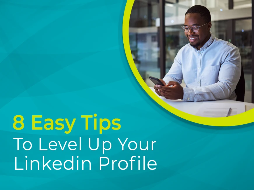 Blog: Eight Easy Tips to Level-up Your LinkedIn Profile