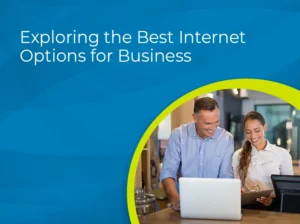 Blog: Exploring the Best Internet Options for Business.