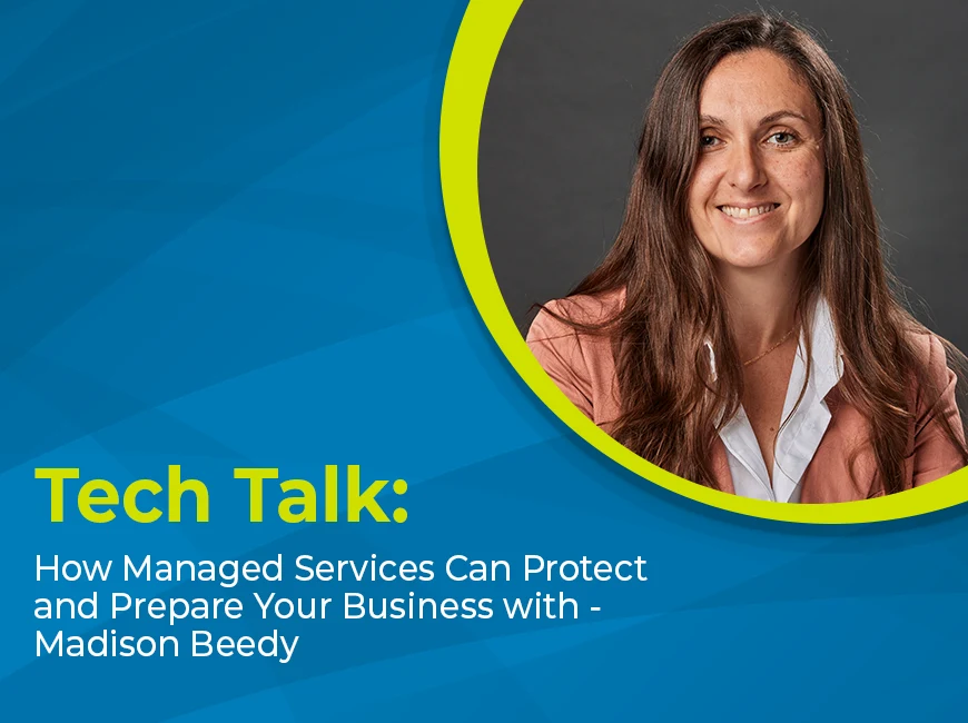 Blog Q&A: How Managed Services Can Protect and Prepare Your Business with Madison Beedy